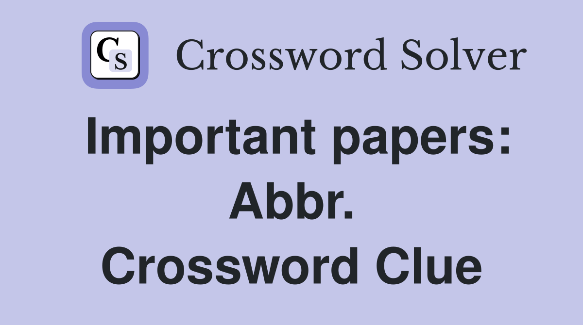 Important papers: Abbr. Crossword Clue