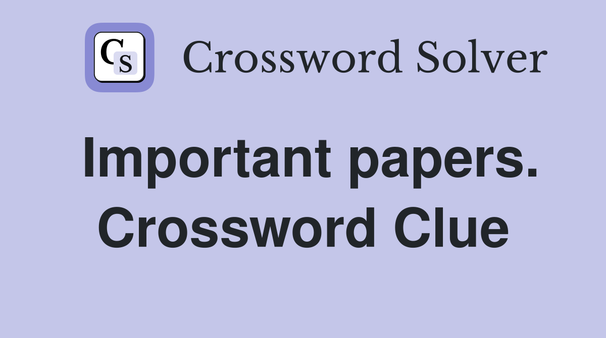 Important papers. Crossword Clue
