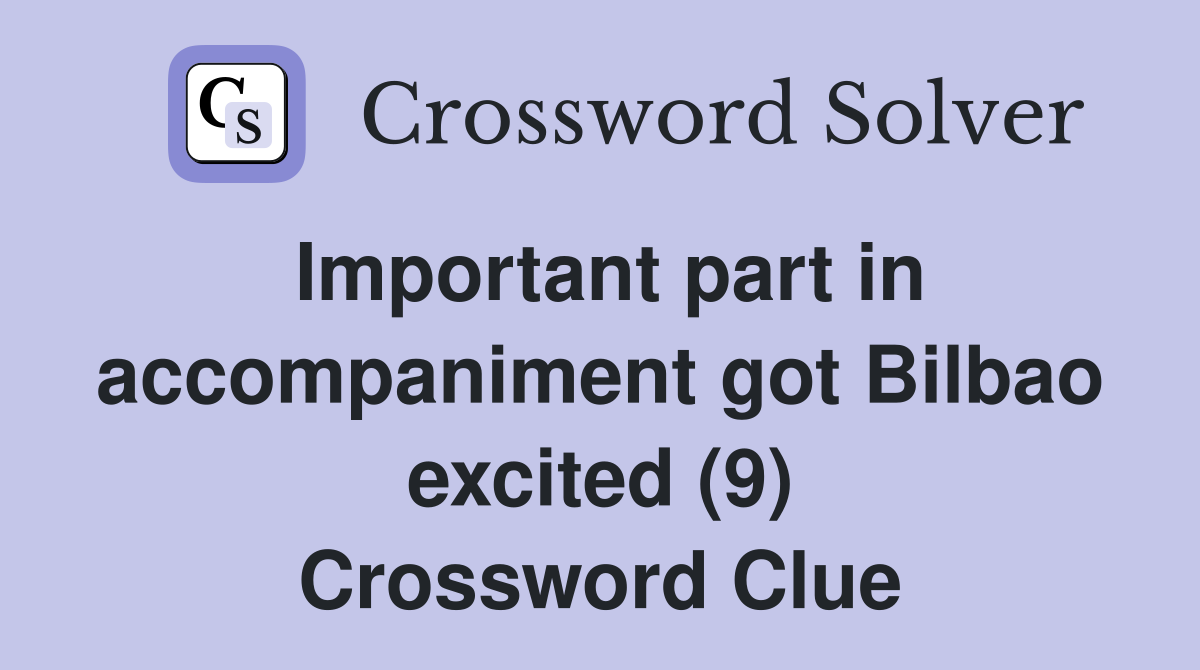 Important part in accompaniment got Bilbao excited (9) Crossword Clue