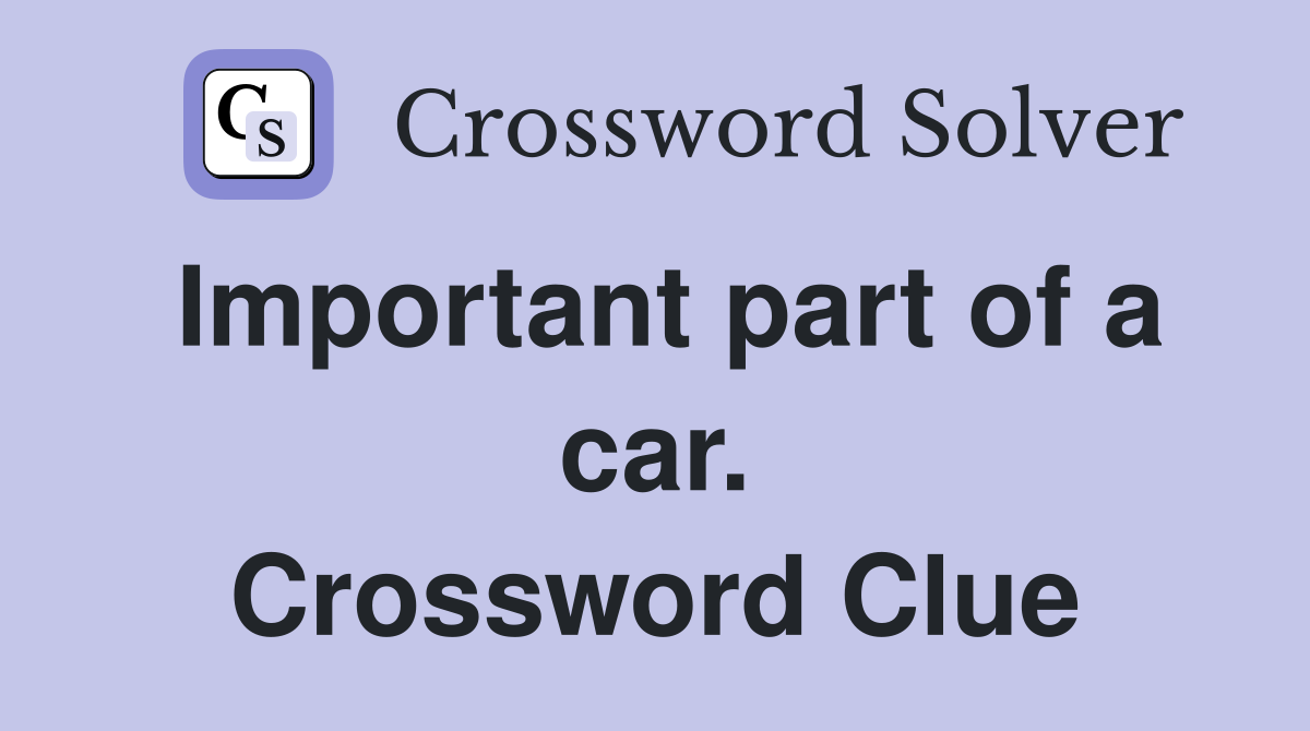 Important part of a car. Crossword Clue