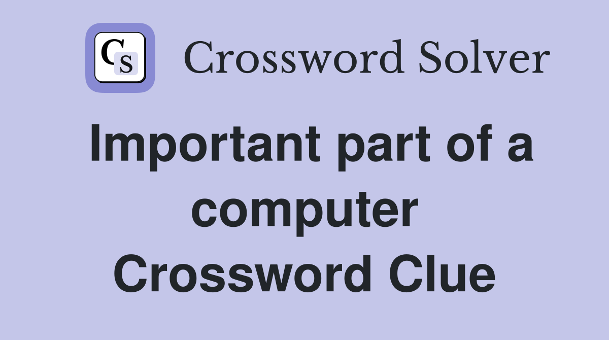 Important part of a computer Crossword Clue