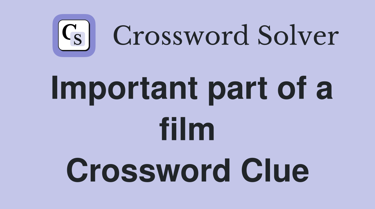 Important part of a film Crossword Clue