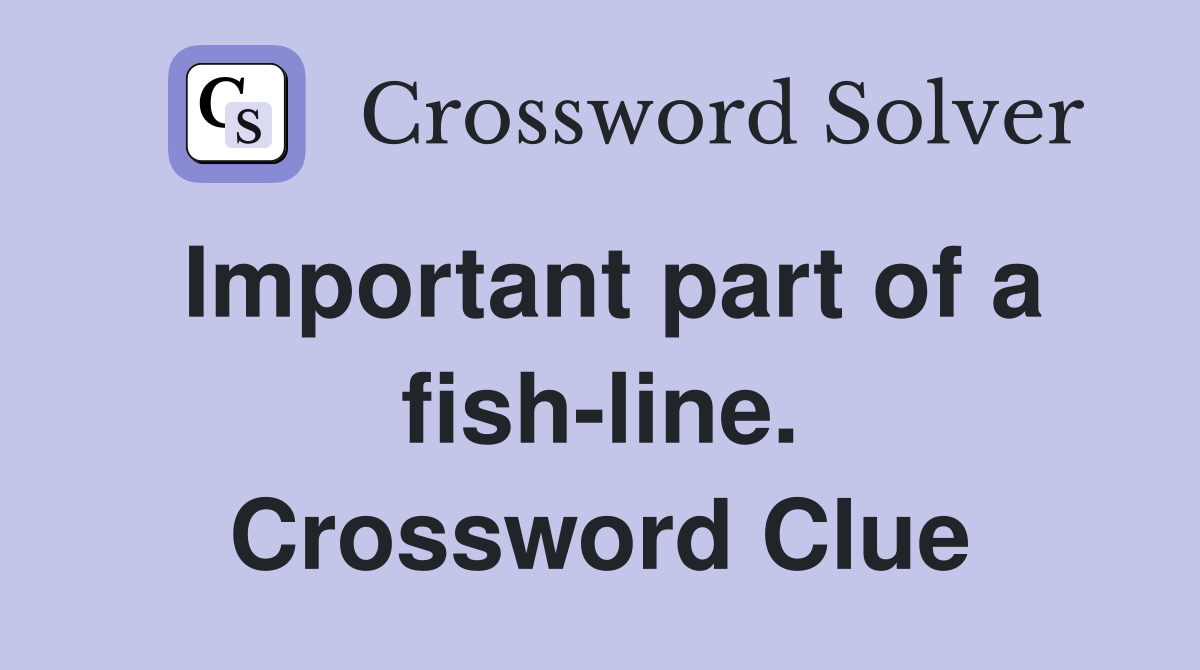 Important part of a fish-line. Crossword Clue