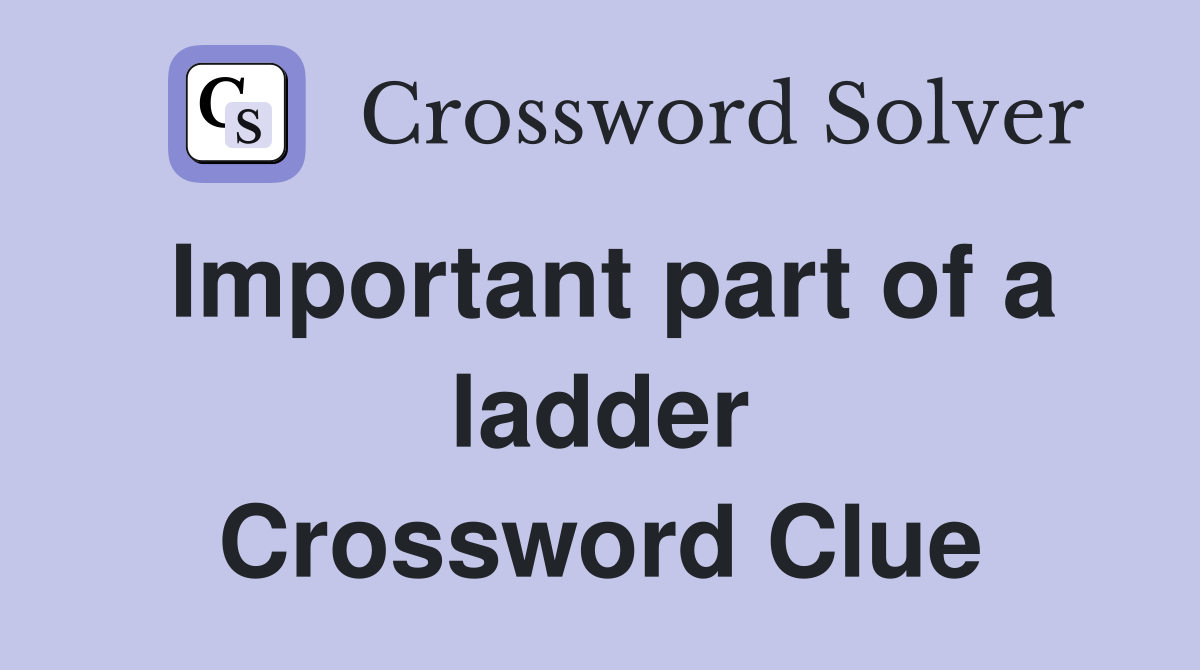 Important part of a ladder Crossword Clue