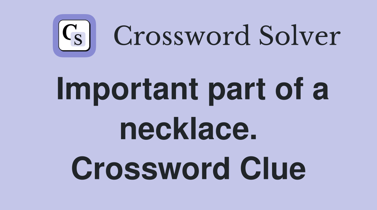 Important part of a necklace. Crossword Clue
