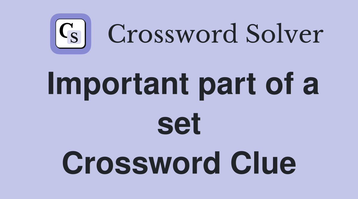 Important part of a set Crossword Clue