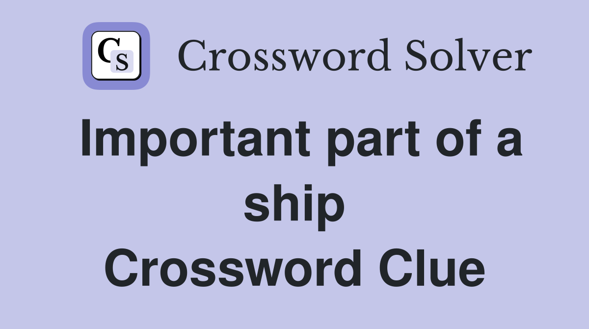 Important part of a ship Crossword Clue