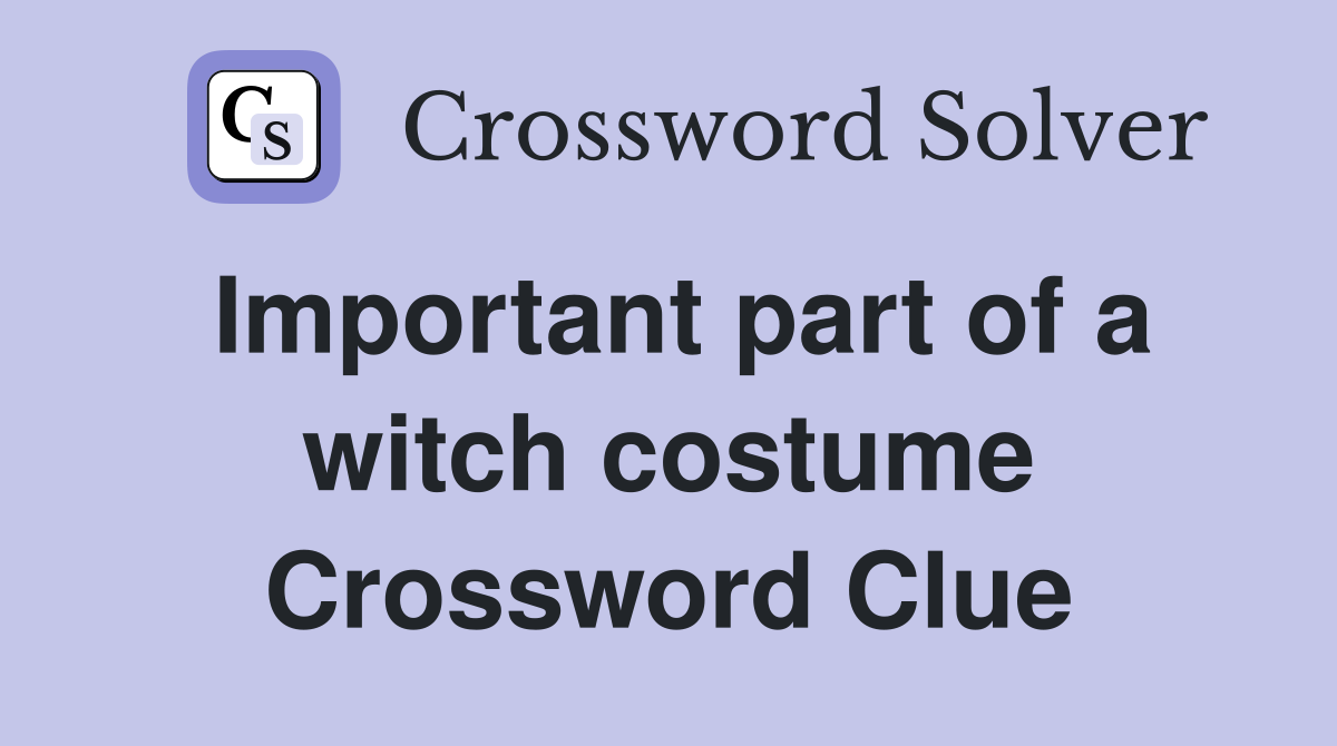 Important part of a witch costume Crossword Clue