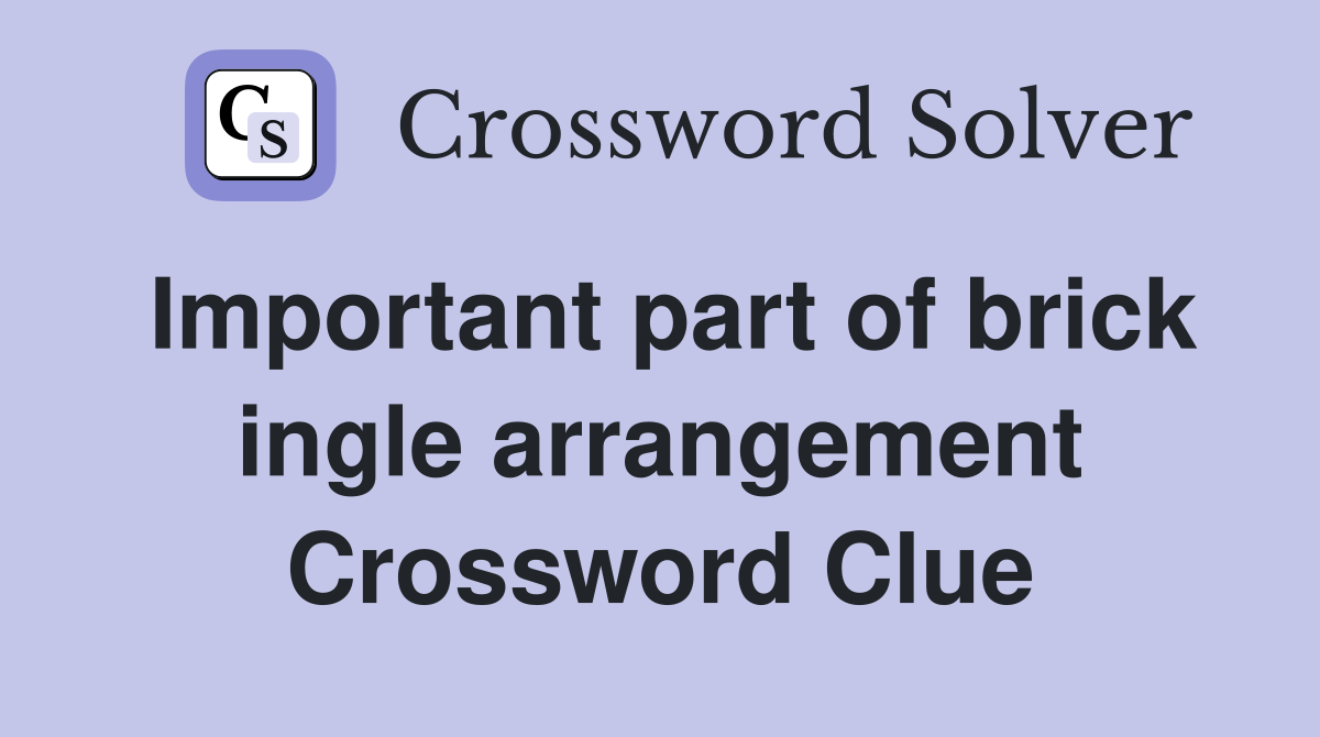 Important part of brick ingle arrangement Crossword Clue