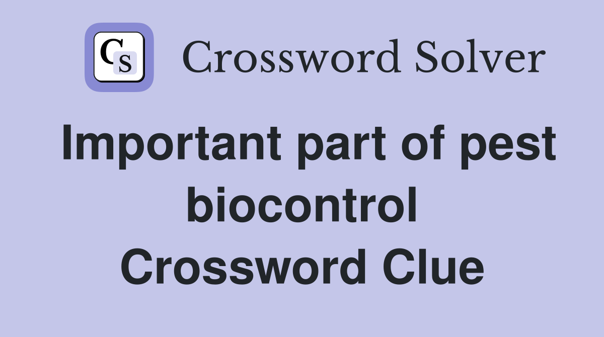 Important part of pest biocontrol Crossword Clue