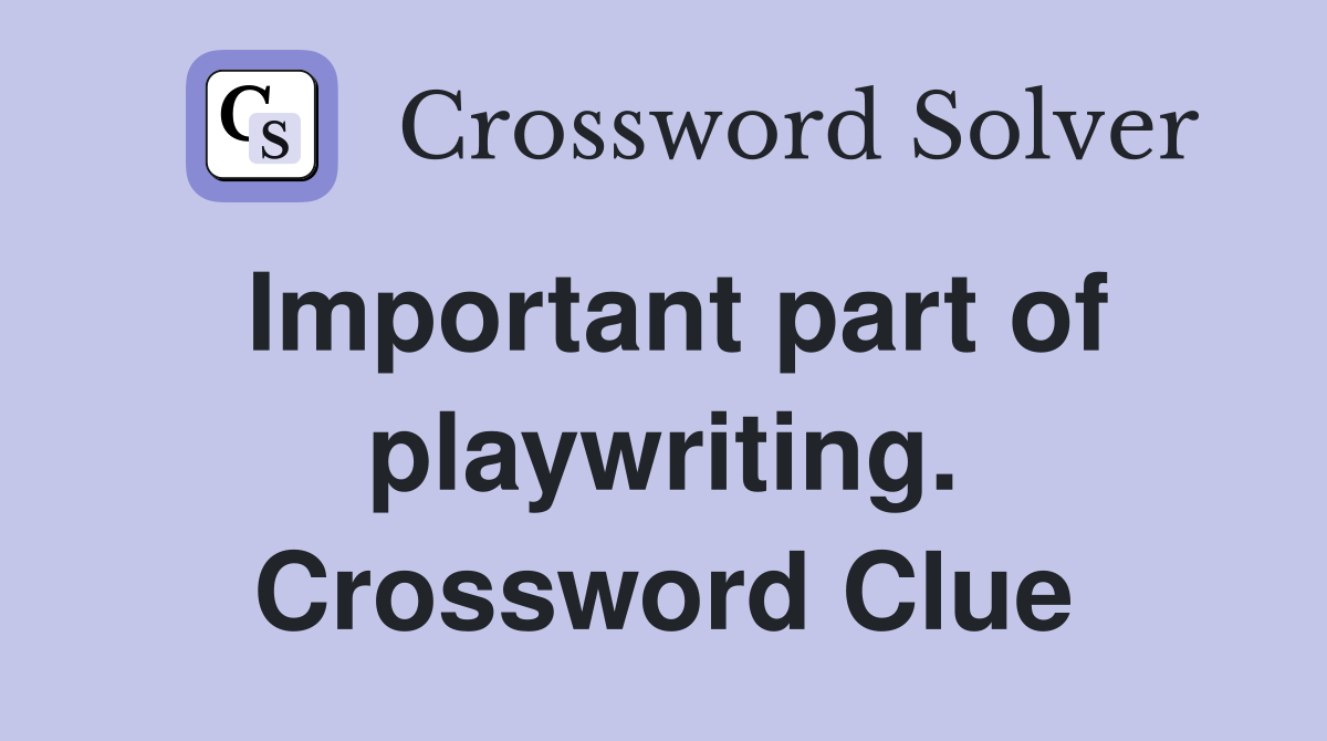 Important part of playwriting. Crossword Clue