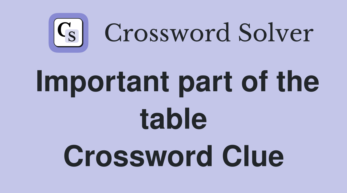 Important part of the table Crossword Clue