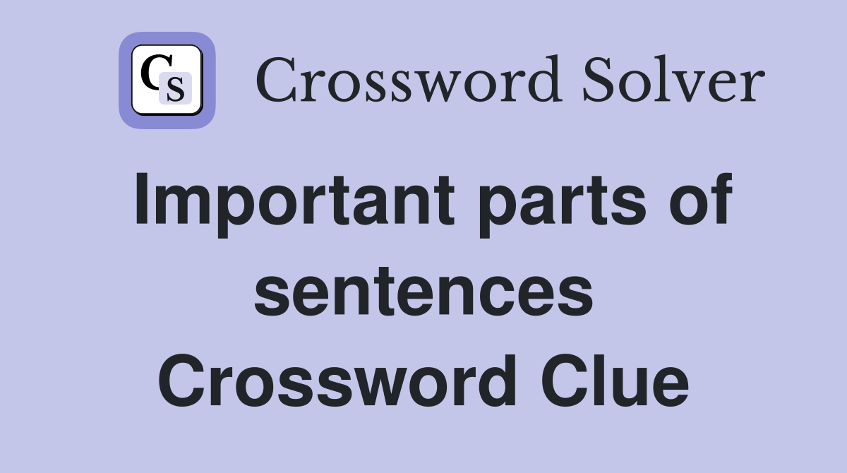 Important parts of sentences Crossword Clue