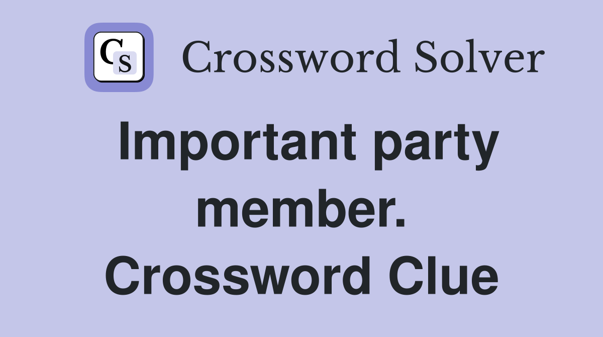 Important party member. Crossword Clue