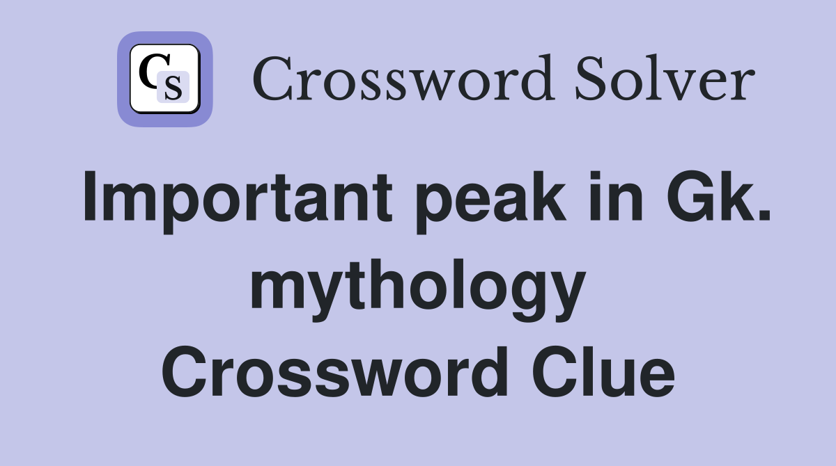 Important peak in Gk. mythology Crossword Clue