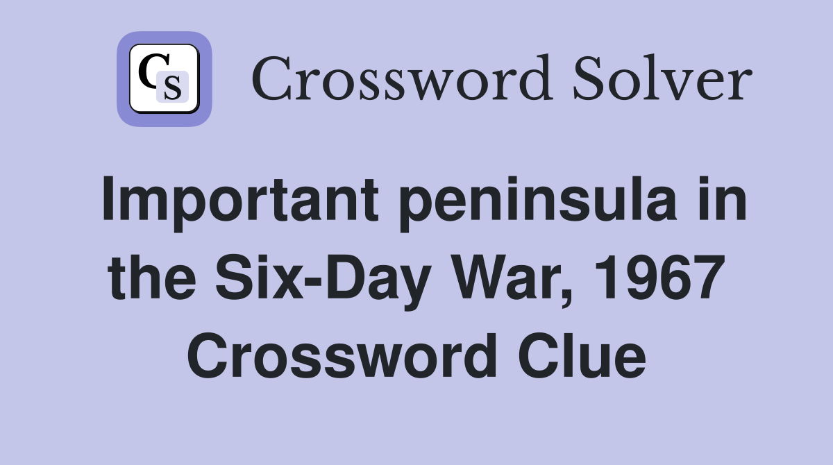 Important peninsula in the Six-Day War, 1967 Crossword Clue