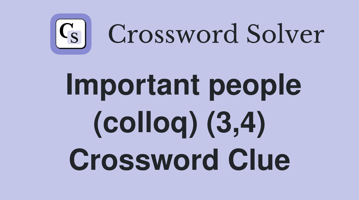Important people (colloq) (3,4) Crossword Clue