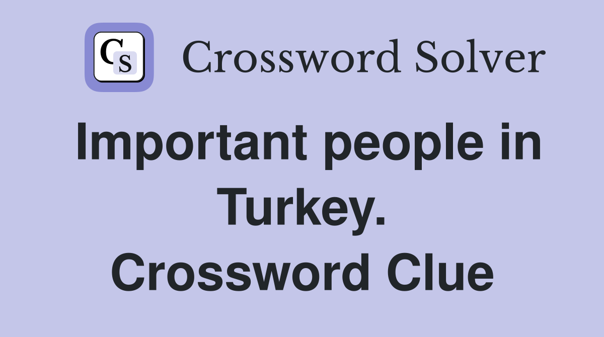 Important people in Turkey. Crossword Clue