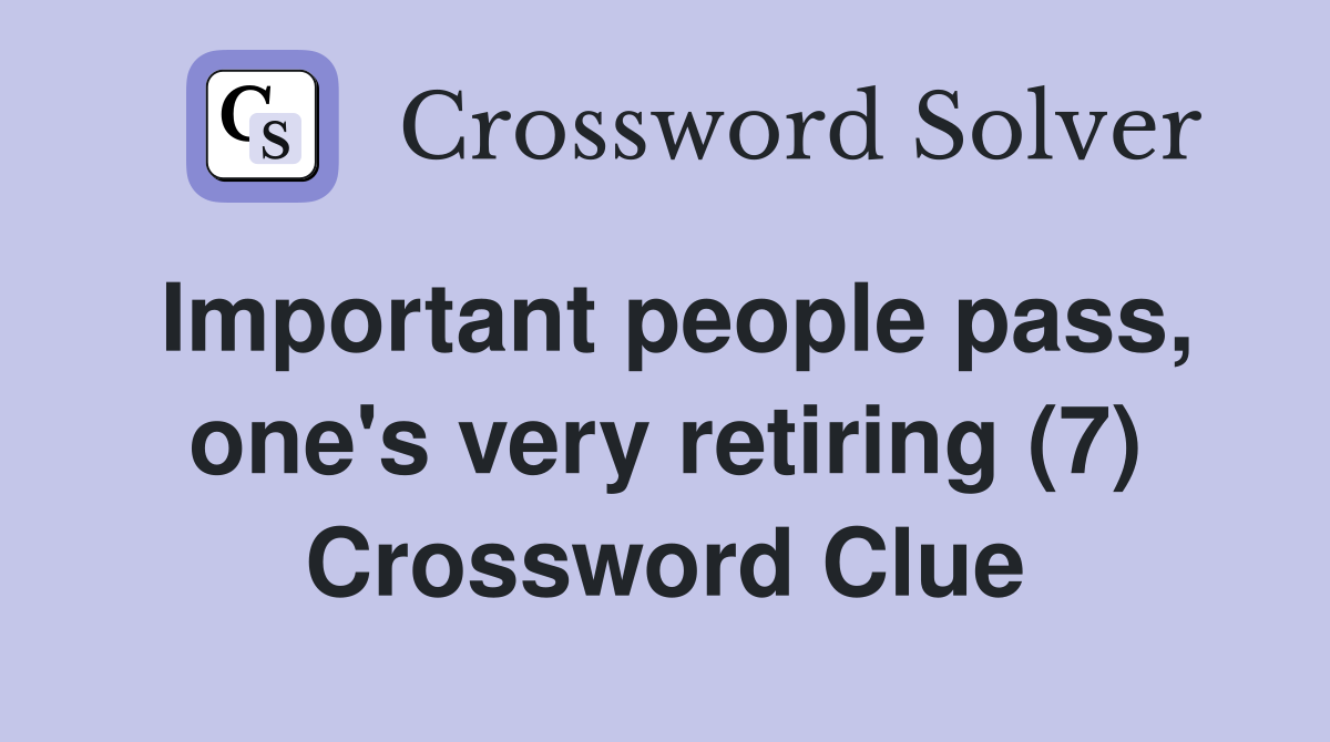 Important people pass, one's very retiring (7) Crossword Clue