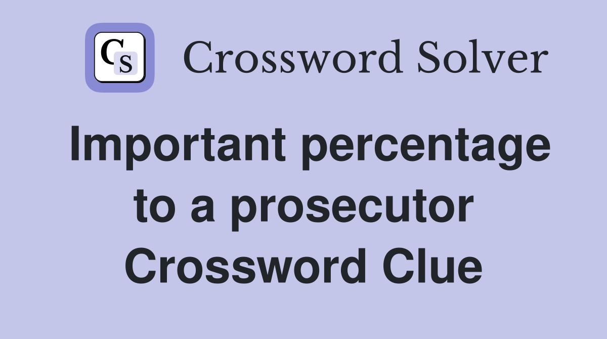 Important percentage to a prosecutor Crossword Clue