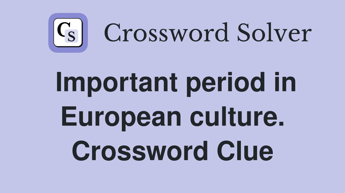 Important period in European culture. Crossword Clue