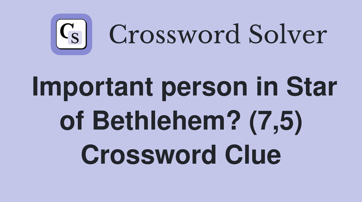Important person in Star of Bethlehem? (7,5) Crossword Clue