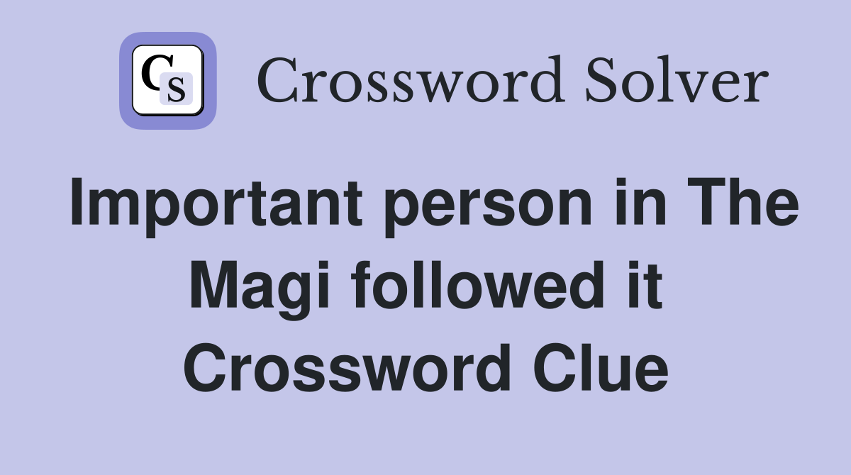 Important person in The Magi followed it Crossword Clue