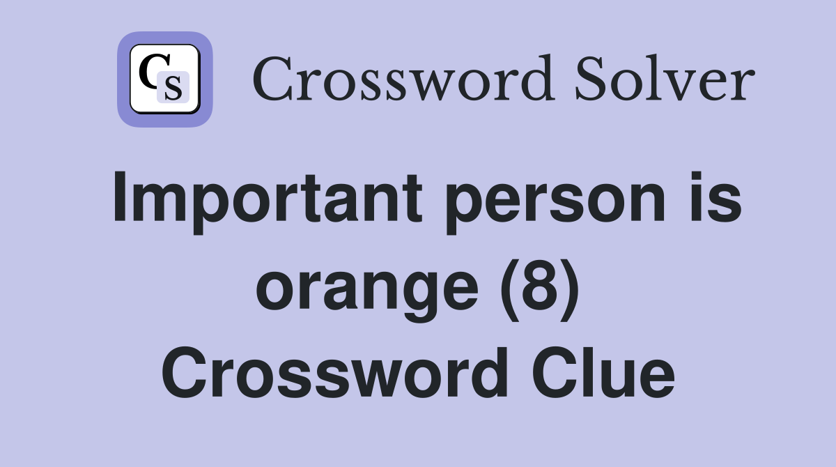 Important person is orange (8) Crossword Clue