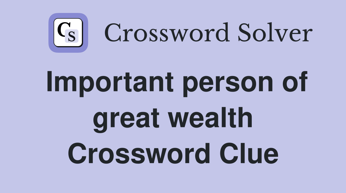 Important person of great wealth Crossword Clue