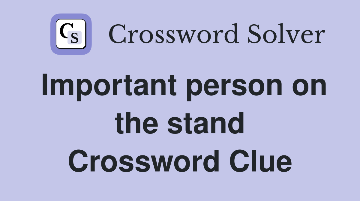 Important person on the stand Crossword Clue