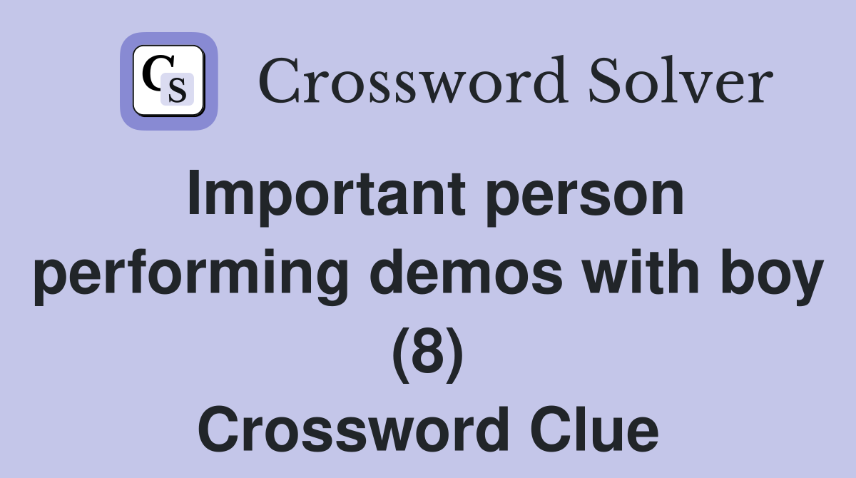 Important person performing demos with boy (8) Crossword Clue