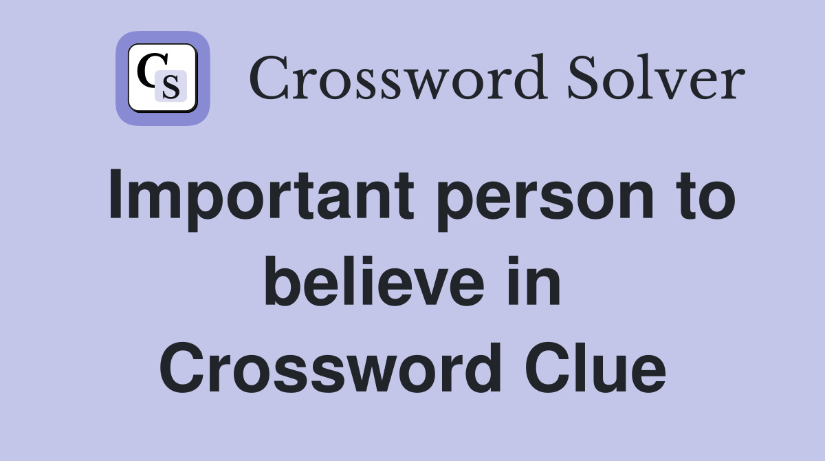 Important person to believe in Crossword Clue