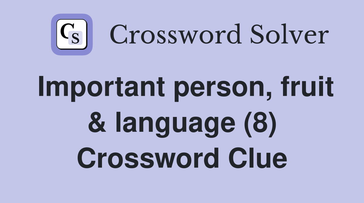 Important person, fruit & language (8) Crossword Clue