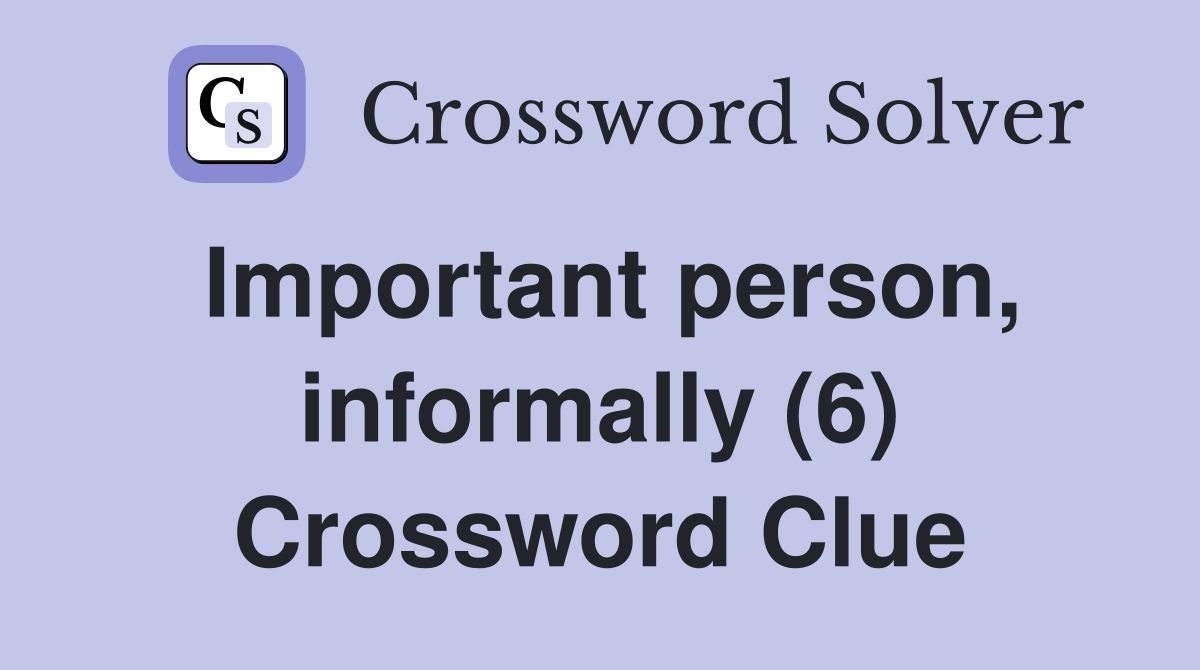Important person, informally (6) Crossword Clue