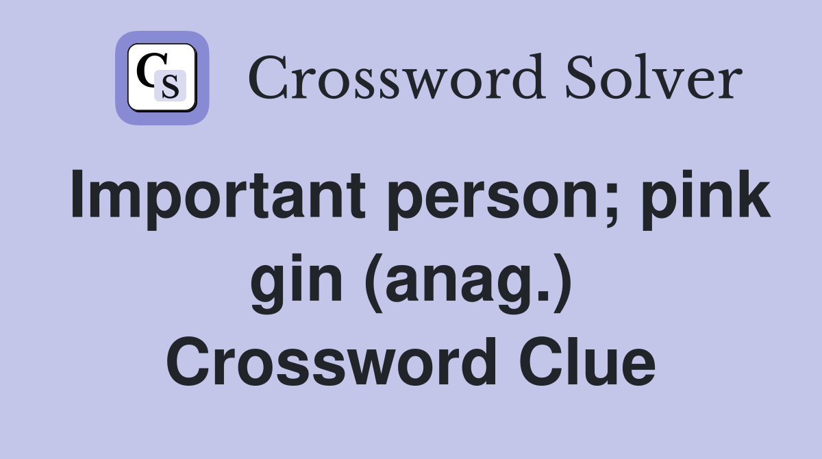 Important person; pink gin (anag.) Crossword Clue