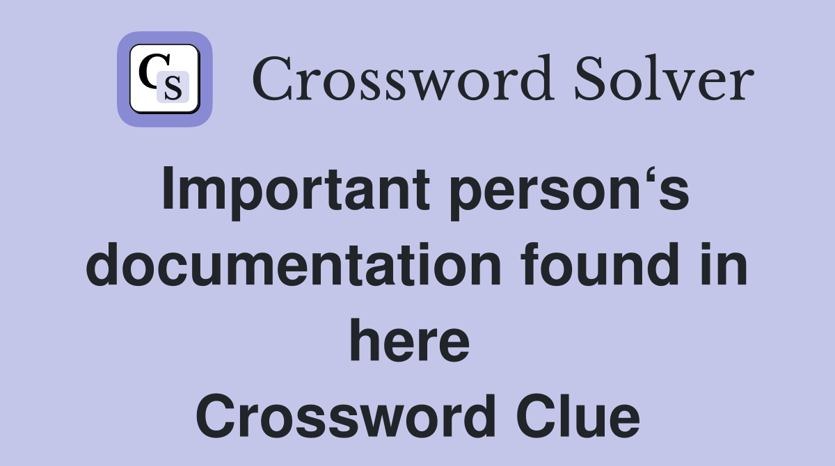 Important person‘s documentation found in here  Crossword Clue