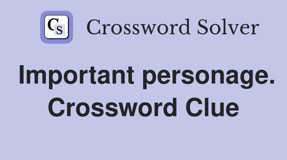 Important personage. Crossword Clue