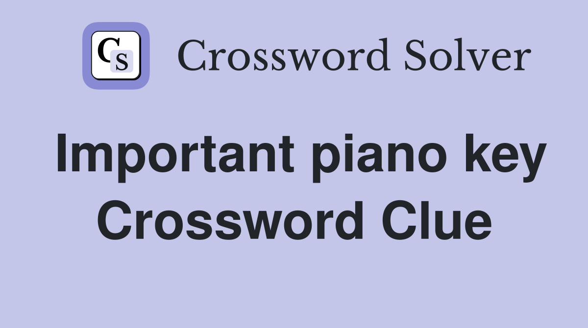 Important piano key Crossword Clue