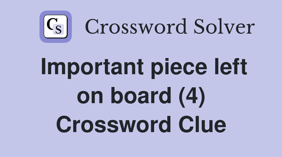 Important piece left on board (4) Crossword Clue