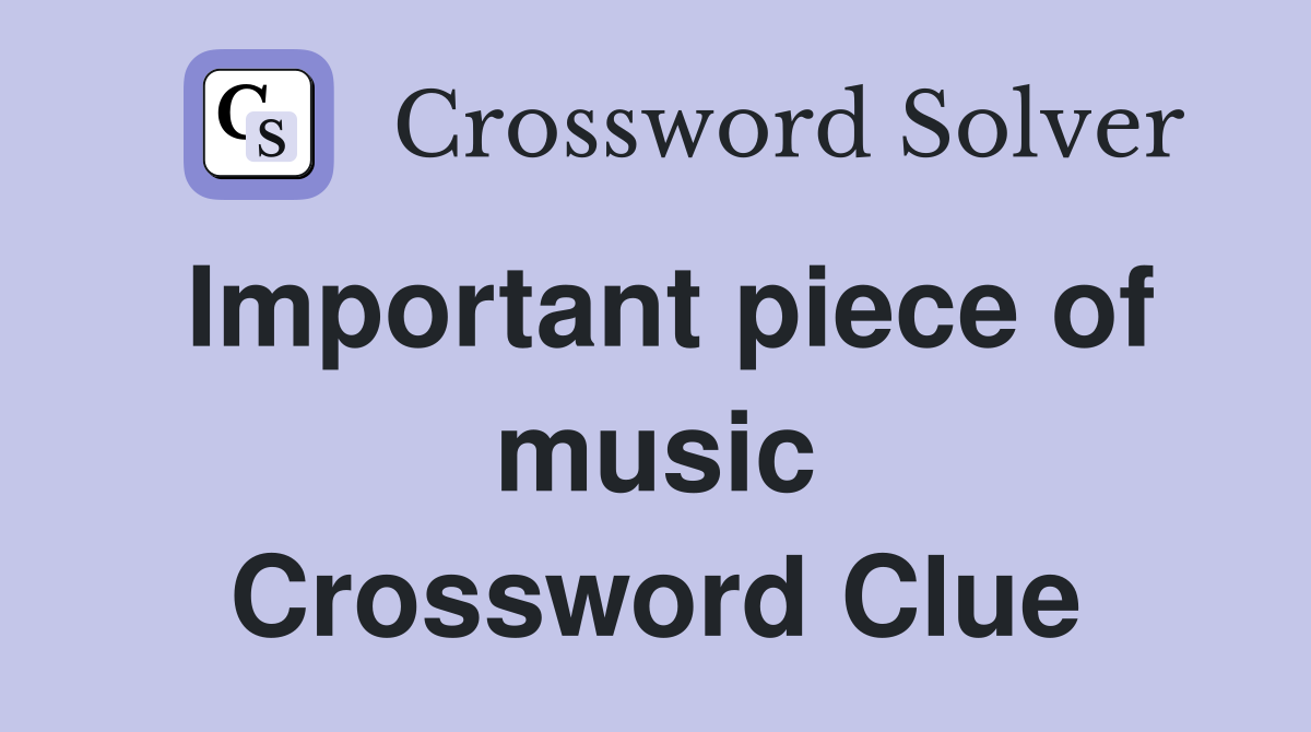 Important piece of music Crossword Clue