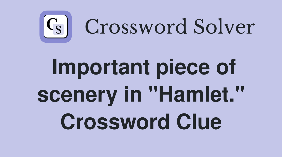 Important piece of scenery in "Hamlet." Crossword Clue