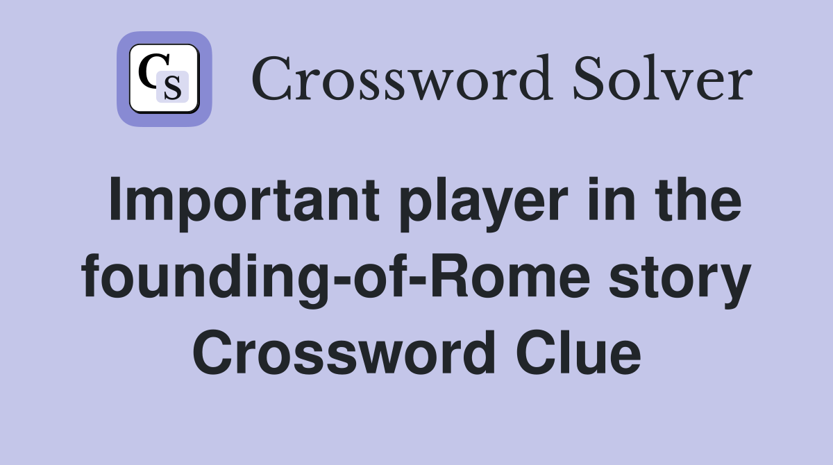 Important player in the founding-of-Rome story Crossword Clue