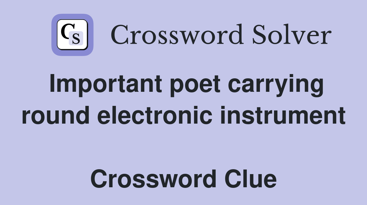 Important poet carrying round electronic instrument  Crossword Clue