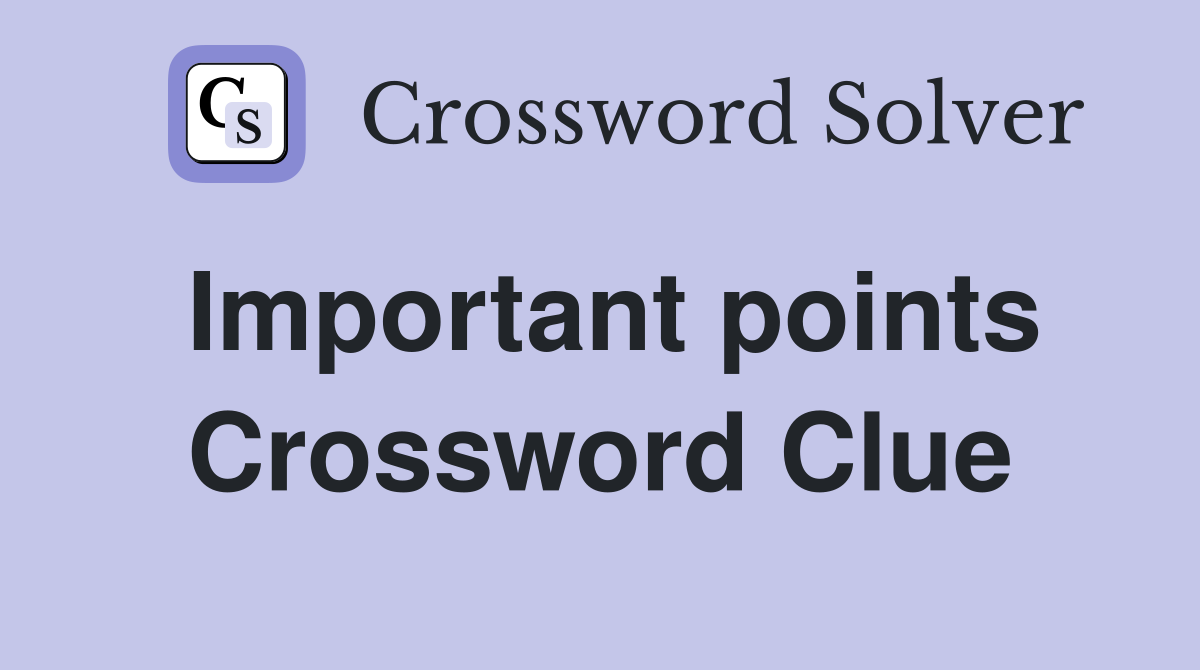 Important points Crossword Clue