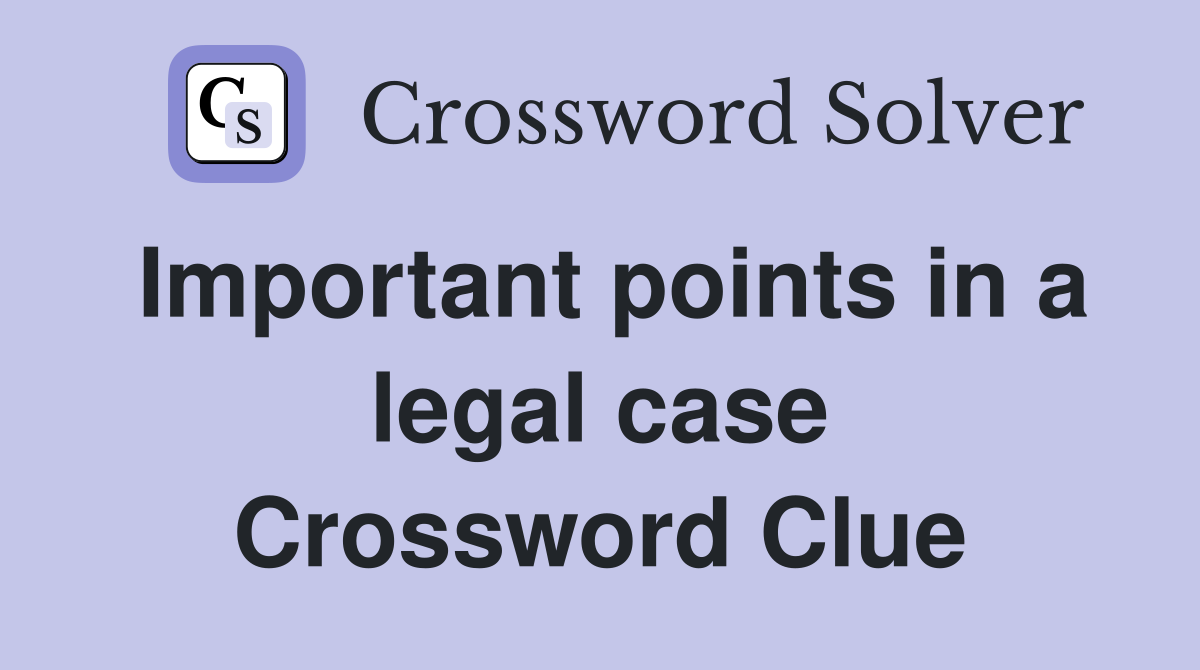 Important points in a legal case Crossword Clue