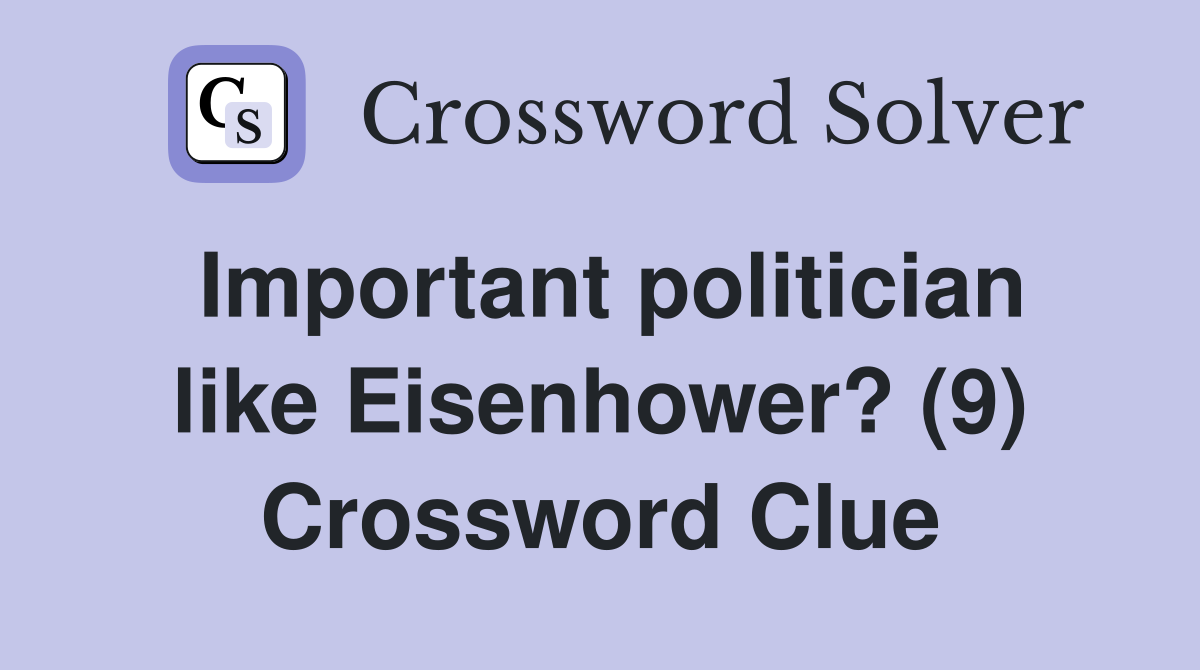 Important politician like Eisenhower? (9) Crossword Clue