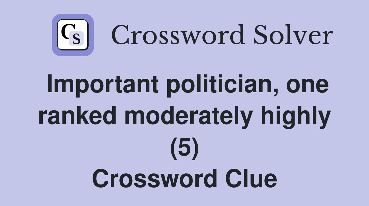 Important politician, one ranked moderately highly (5) Crossword Clue