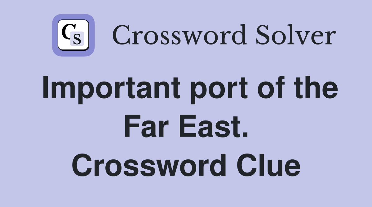 Important port of the Far East. Crossword Clue
