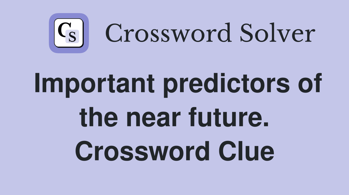 Important predictors of the near future. Crossword Clue