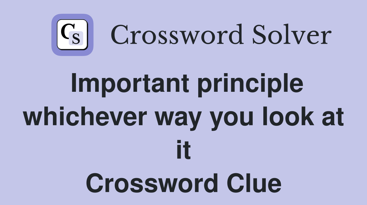 Important principle whichever way you look at it Crossword Clue